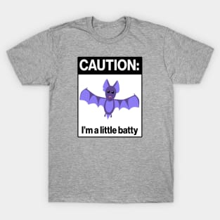 Caution: I'm a little batty T-Shirt
